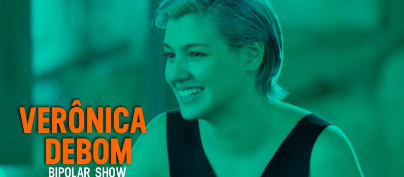 Bipolar Show – Verônica Debom