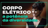 A potência da diversidade em “Corpo Elétrico” | O País do Cinema